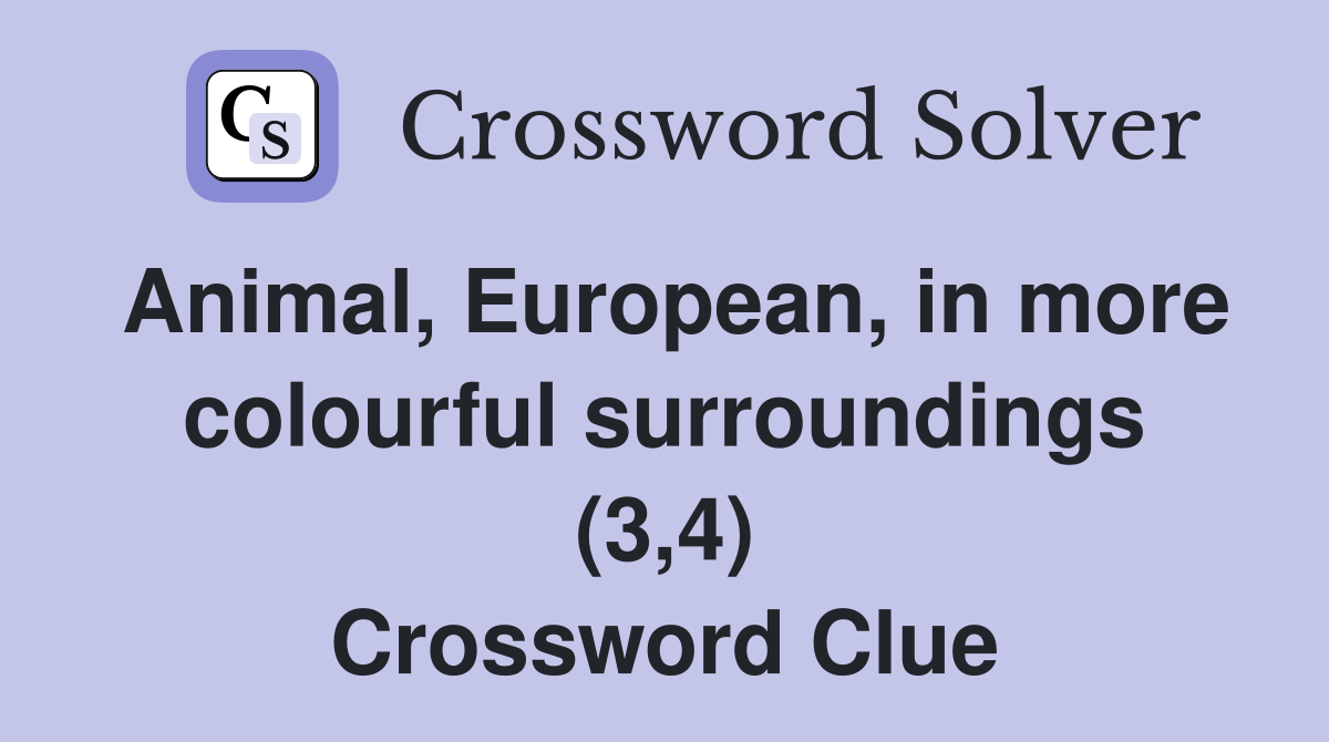 Animal, European, in more colourful surroundings (3,4) Crossword Clue